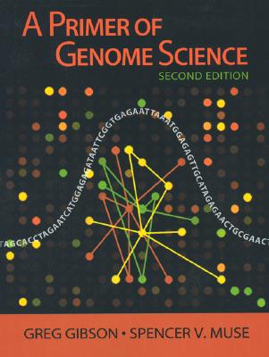 A Primer of Genome Science - Gibson, Greg, and Muse, Spencer V