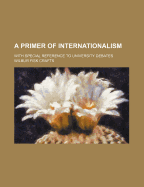 A Primer of Internationalism: With Special Reference to University Debates