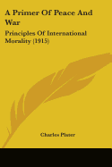 A Primer Of Peace And War: Principles Of International Morality (1915)