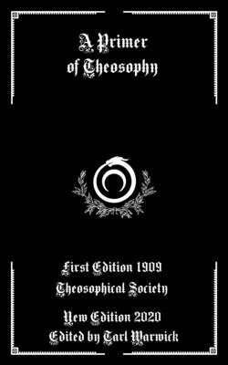 A Primer of Theosophy - Warwick, Tarl (Editor), and Society, Theosophical