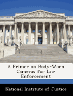 A Primer on Body-Worn Cameras for Law Enforcement