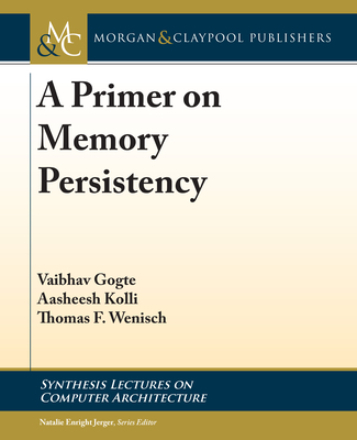 A Primer on Memory Persistency - Gogte, Vaibhav, and Kolli, Aasheesh, and Wenisch, Thomas F