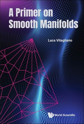 A Primer on Smooth Manifolds - Vitagliano, Luca