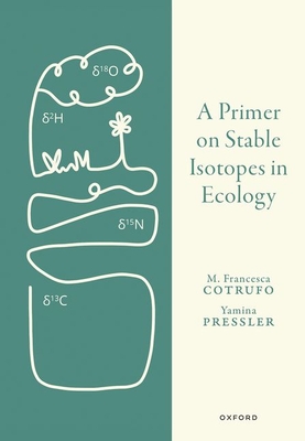 A Primer on Stable Isotopes in Ecology - Cotrufo, Francesca, Prof., and Pressler, Yamina, Dr.