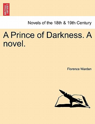 A Prince of Darkness. a Novel. - Warden, Florence