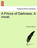 A Prince of Darkness. a Novel. - Warden, Florence