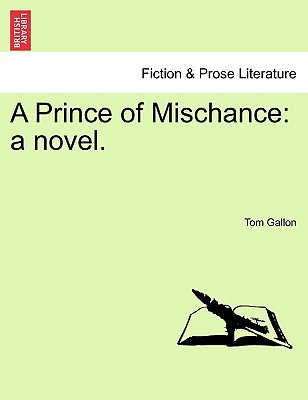 A Prince of Mischance: A Novel. - Gallon, Tom