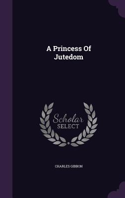 A Princess Of Jutedom - Gibbon, Charles