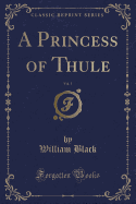 A Princess of Thule, Vol. 1 (Classic Reprint)