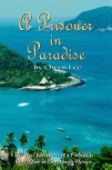 A Prisoner in Paradise: The True Adventures of a Forbidden Love Affair in Zihuatanejo, Mexico