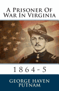 A Prisoner of War in Virginia: 1864-5