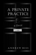 A Private Practice: A Farce