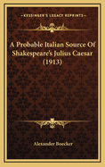 A Probable Italian Source of Shakespeare's Julius Caesar (1913)