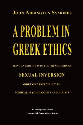 A Problem in Greek Ethics - (Annotated) - Symonds, John Addington