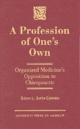 A Profession of One's Own: Organized Medicine's Opposition to Chiropractic