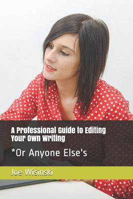 A Professional Guide to Editing Your Own Writing*: *Or Anyone Else's - Wisinski, Joe