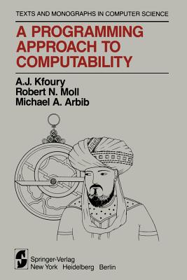 A Programming Approach to Computability - Kfoury, A J, and Moll, Robert N, and Arbib, Michael A