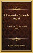 A Progressive Course in English: Literature, Composition (1908)