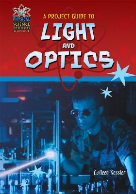 A Project Guide to Light and Optics - Kessler, Colleen