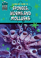 A Project Guide to Sponges, Worms, and Mollusks