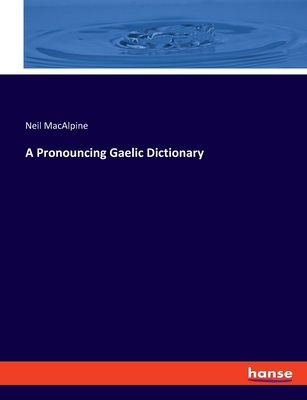 A Pronouncing Gaelic Dictionary - MacAlpine, Neil