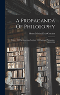 A Propaganda Of Philosophy: History Of The American Institute Of Christian Philosophy, 1881-1914