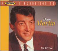 A Proper Introduction to Dean Martin: Aw C'mon - Dean Martin