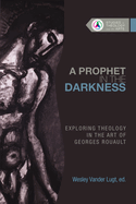 A Prophet in the Darkness: Exploring Theology in the Art of Georges Rouault