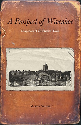 A Prospect of Wivenhoe: Recollections of an Essex Town - Newell, Martin