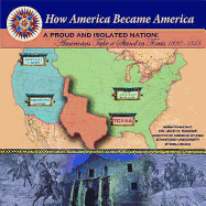 A Proud and Isolated Nation: Americans Take a Stand in Texas (1820-1845)