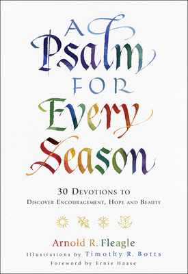 A Psalm for Every Season: 30 Devotions to Discover Encouragement, Hope and Beauty - Fleagle, Arnold R, and Haase, Ernie (Foreword by)