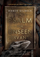 A Psalm for Unseen Servants: Encouragement for Quiet, Hidden Kingdom Work