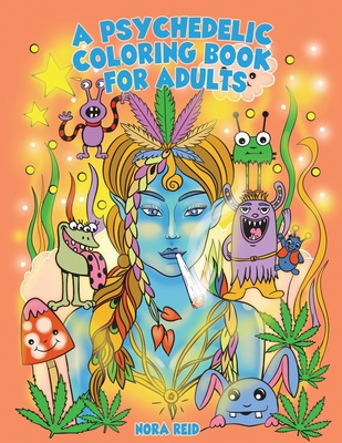 A Psychedelic Coloring Book For Adults - Relaxing And Stress Relieving Art For Stoners - Gibbons, Alex