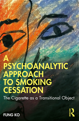 A Psychoanalytic Approach to Smoking Cessation: The Cigarette as a Transitional Object - Ko, Fung