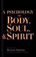 A Psychology of Body, Soul, and Spirit: Anthroposophy, Psychosophy, Pneumatosophy (Cw 115)