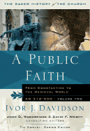 A Public Faith: From Constantine to the Medieval World, A.D. 312-600