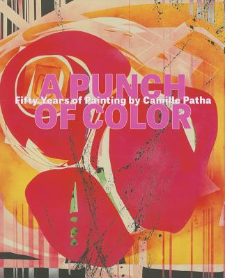 A Punch of Color: Fifty Years of Painting by Camille Patha - Hushka, Rock, and Maurer, Alison