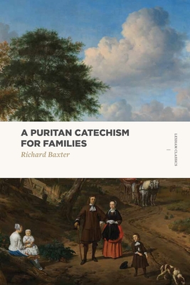 A Puritan Catechism for Families - Baxter, Richard, MD