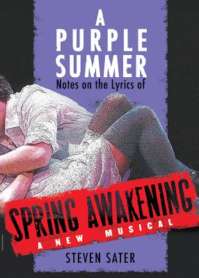 A Purple Summer: Notes on the Lyrics of Spring Awakening - Sater, Steven