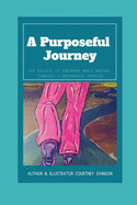 A Purposeful Journey: The Process of Enduring While Moving Towards A Meaningful Purpose