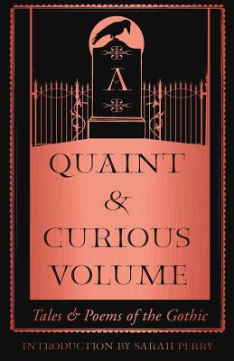 A Quaint and Curious Volume: Tales and Poems of the Gothic - Perry, Sarah (Introduction by)