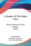 A Quaker Of The Olden Time: Being A Memoir Of John Roberts (1898)