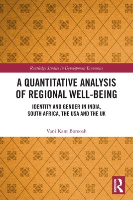 A Quantitative Analysis of Regional Well-Being: Identity and Gender in India, South Africa, the USA and the UK - Borooah, Vani Kant