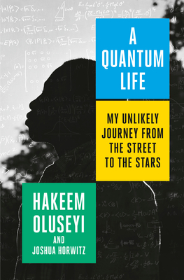 A Quantum Life: My Unlikely Journey from the Street to the Stars - Oluseyi, Hakeem, and Horwitz, Joshua