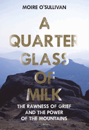A Quarter Glass of Milk: The rawness of grief and the power of the mountains