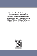 A Quarter Race in Kentucky, and Other Sketches, Illustrative of Scenes, Characters, and Incidents, Throughout "The Universal Yankee Nation."