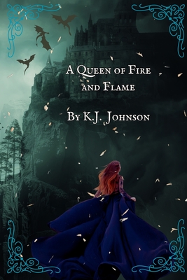 A Queen of Fire and Flame: Book Three of the Fire and Flame Series - Johnson, K J