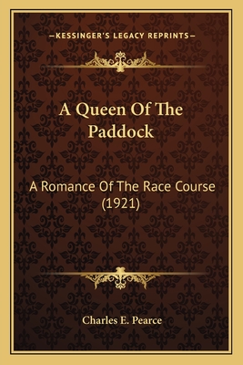 A Queen Of The Paddock: A Romance Of The Race Course (1921) - Pearce, Charles E