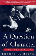 A Question of Character: A Life of John F. Kennedy - Reeves, Thomas