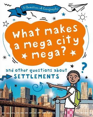 A Question of Geography: What Makes a Mega City Mega?: and other questions about settlements - Richardson, Tony, and Richardson, Paula